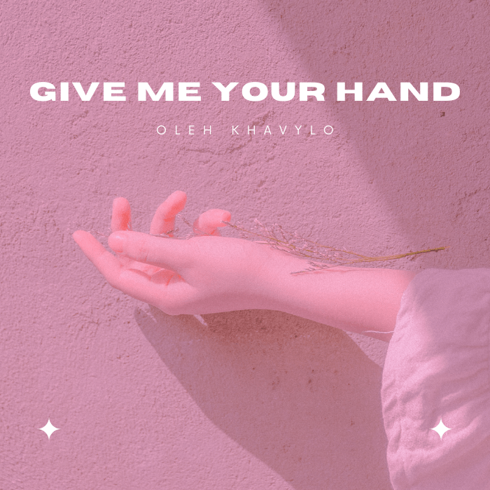give me your hand oleh khavylo